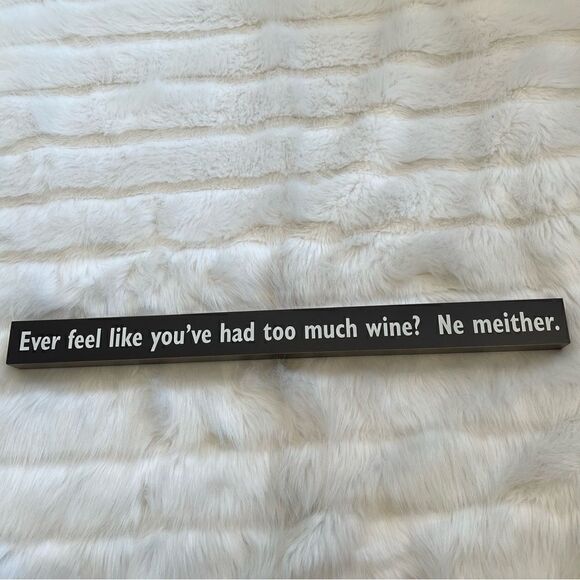 Ever Feel Like You’ve Had Too Much Wine Sign - Picture 1 of 3